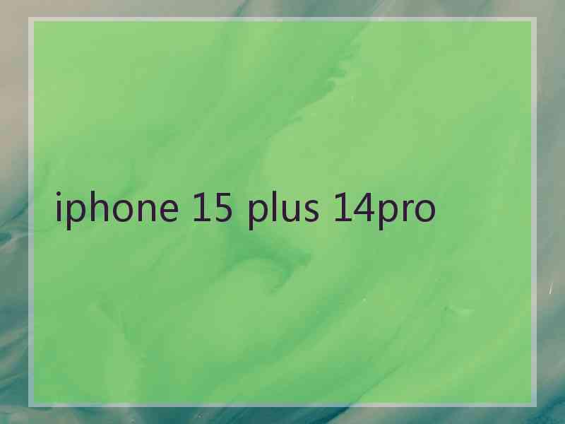 iphone 15 plus 14pro