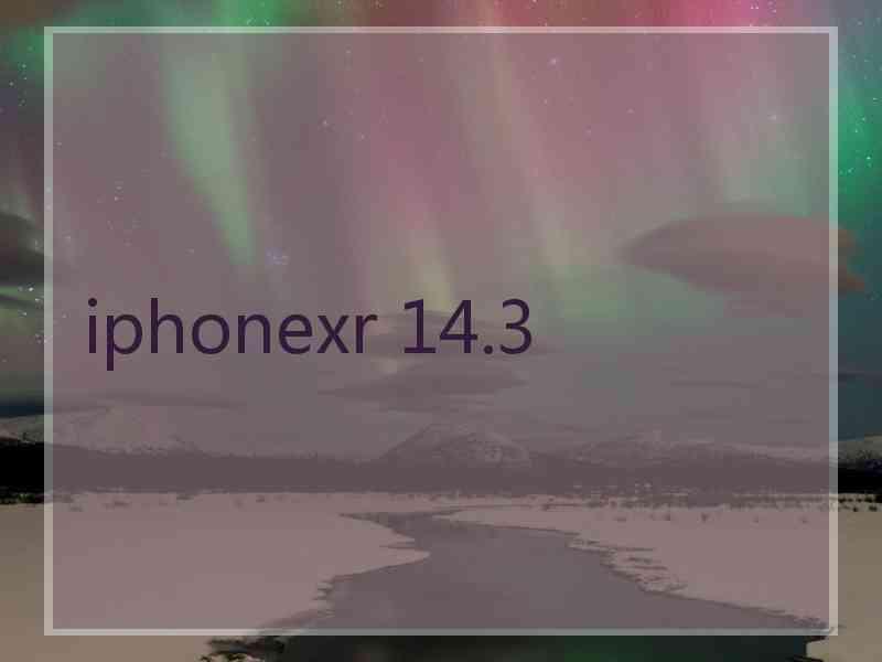 iphonexr 14.3