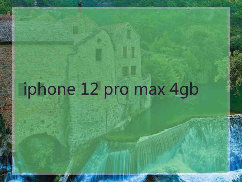 iphone 12 pro max 4gb