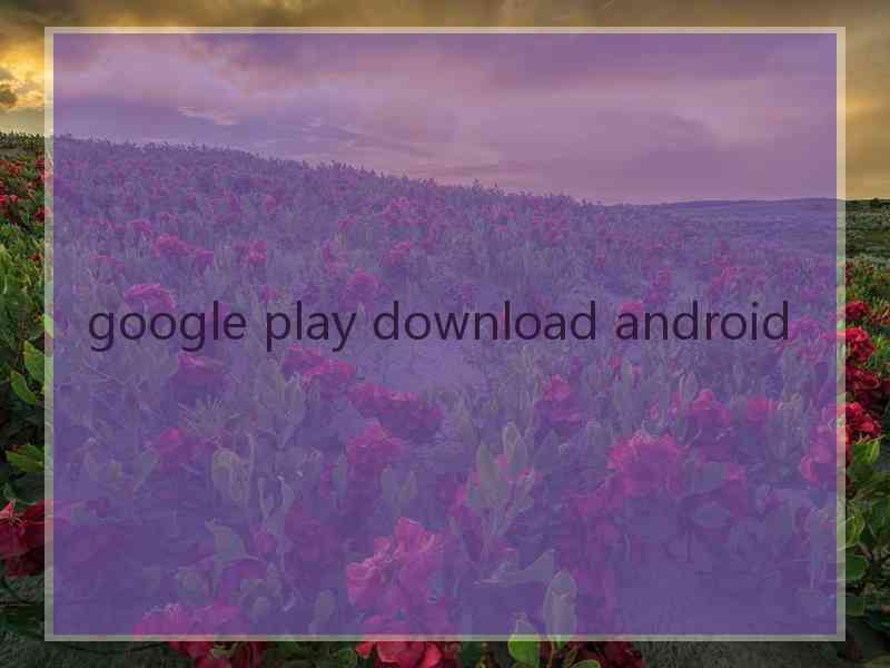google play download android