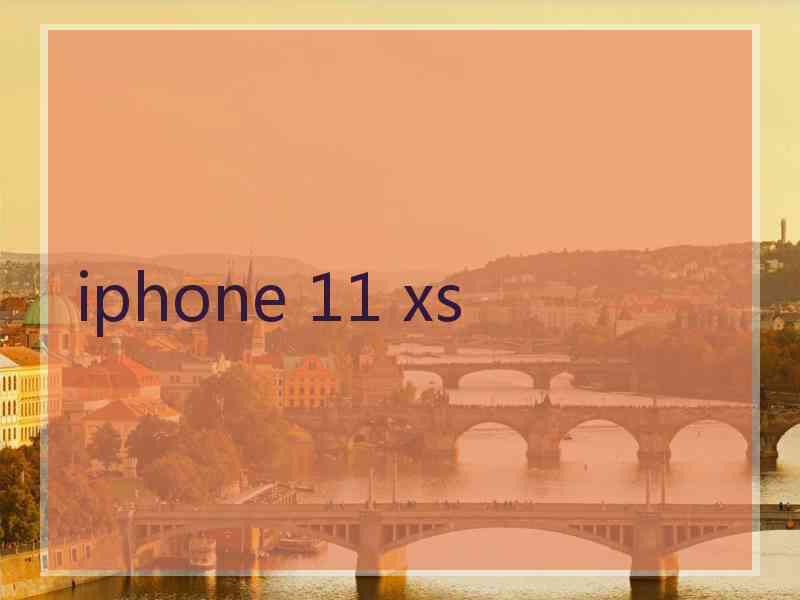 iphone 11 xs