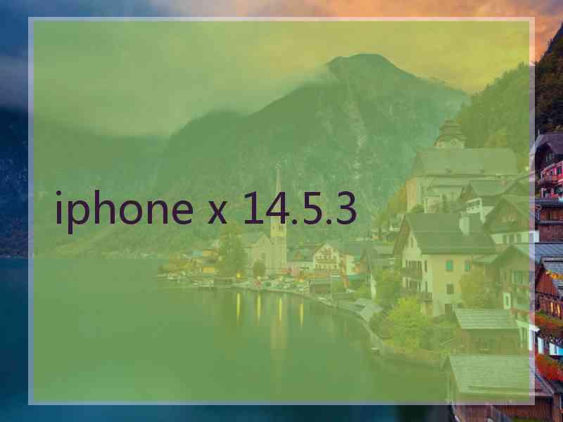 iphone x 14.5.3