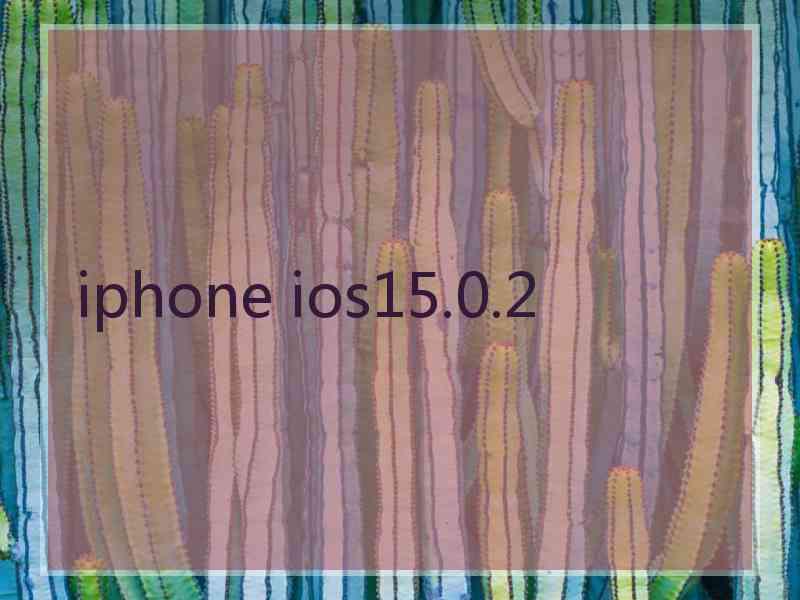 iphone ios15.0.2