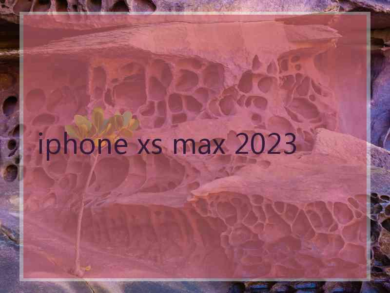 iphone xs max 2023