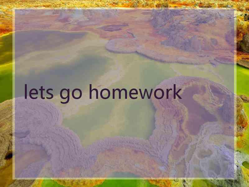 lets go homework