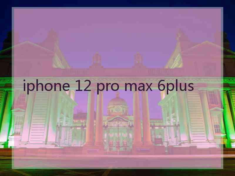 iphone 12 pro max 6plus