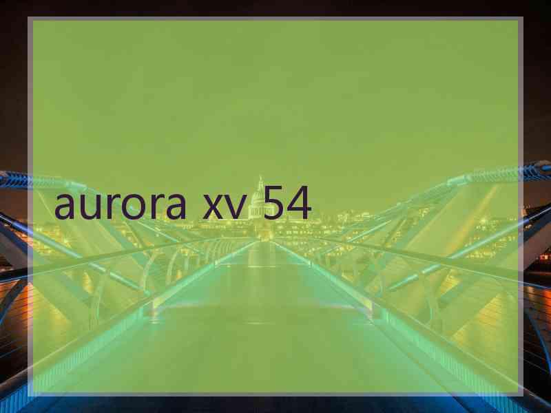 aurora xv 54
