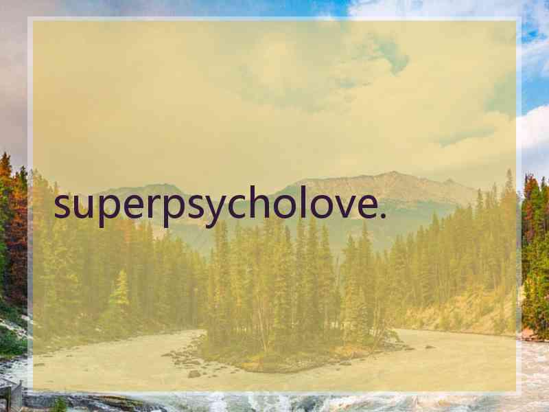 superpsycholove.