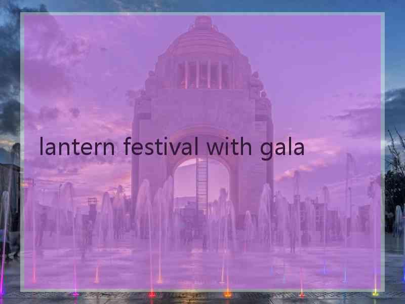 lantern festival with gala