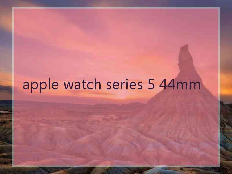 apple watch series 5 44mm