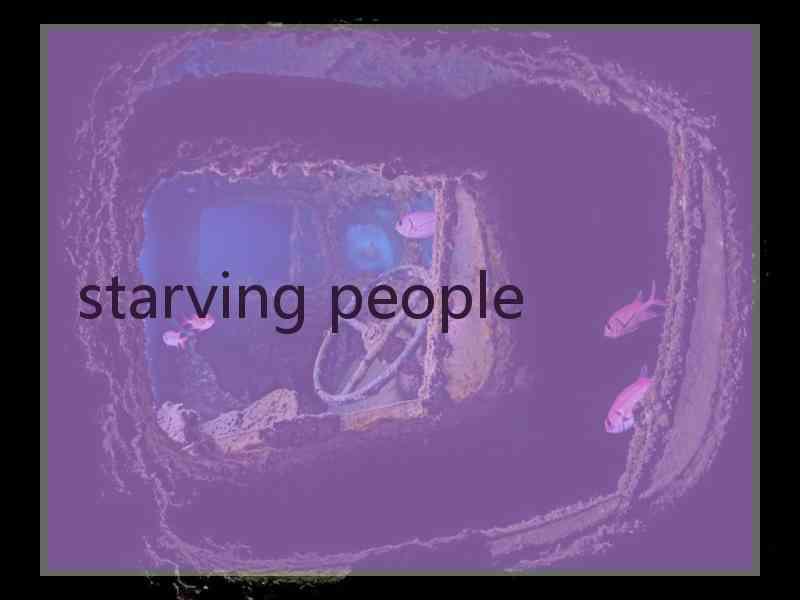 starving people