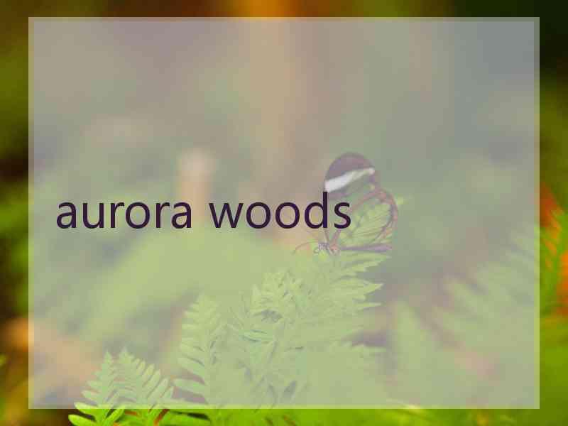 aurora woods