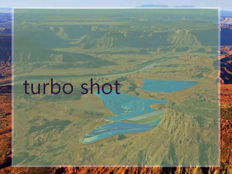 turbo shot