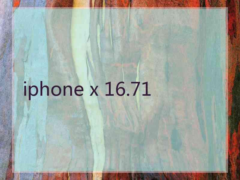 iphone x 16.71