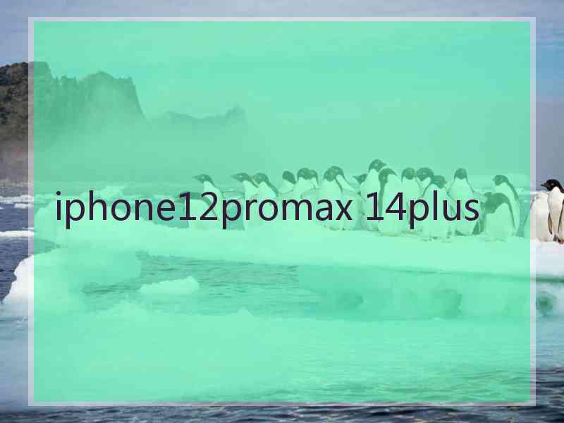 iphone12promax 14plus