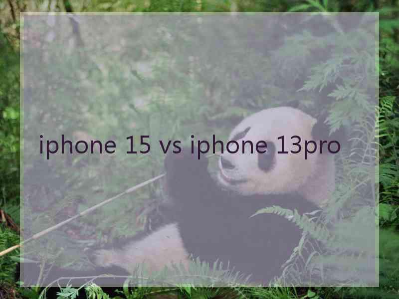 iphone 15 vs iphone 13pro