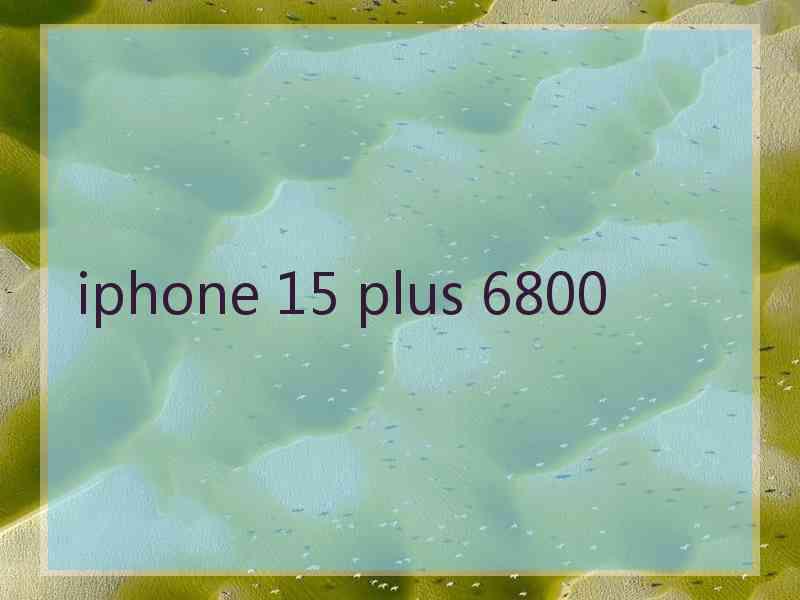 iphone 15 plus 6800