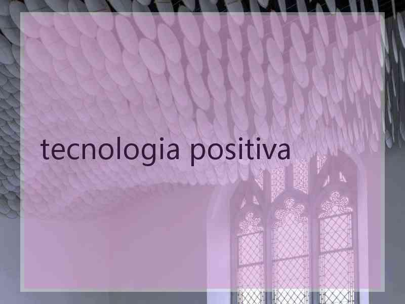 tecnologia positiva