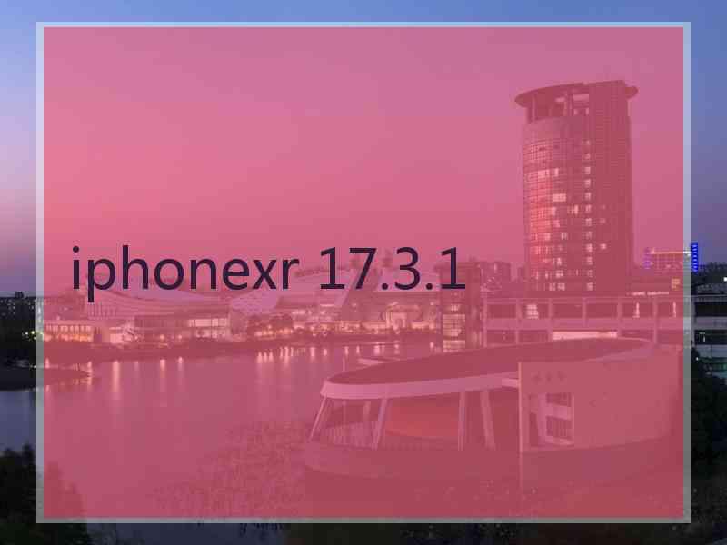 iphonexr 17.3.1