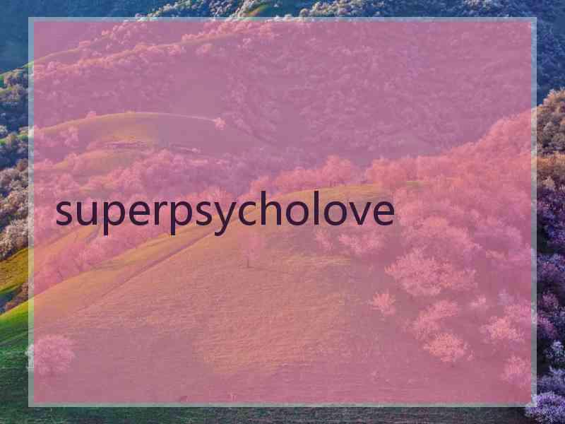 superpsycholove