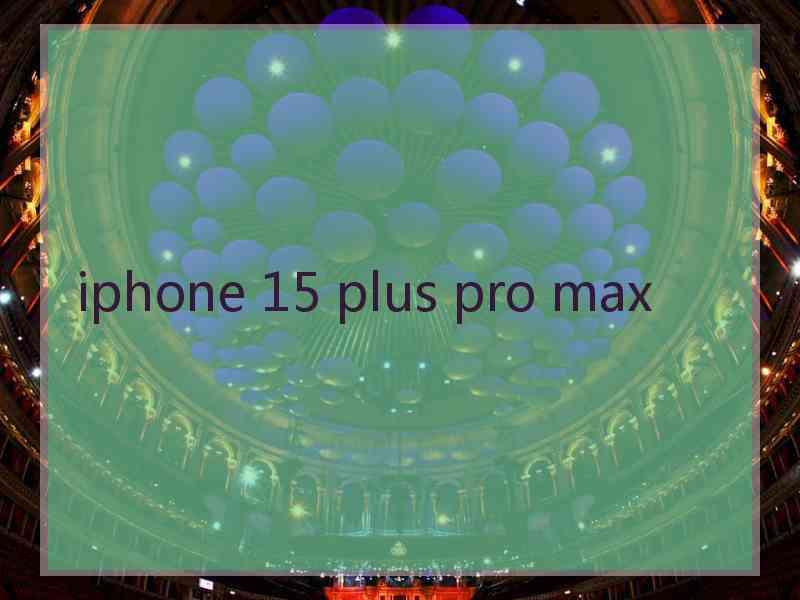 iphone 15 plus pro max