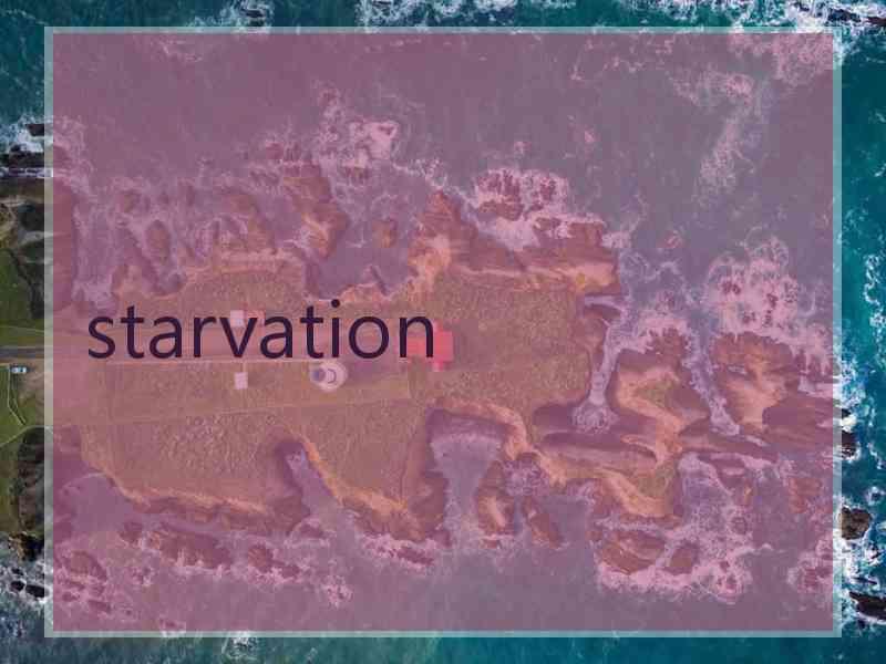 starvation