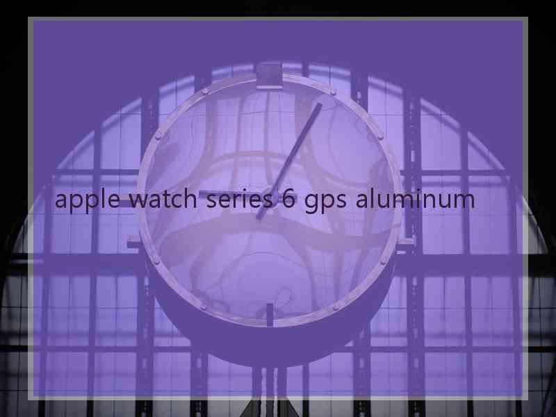 apple watch series 6 gps aluminum