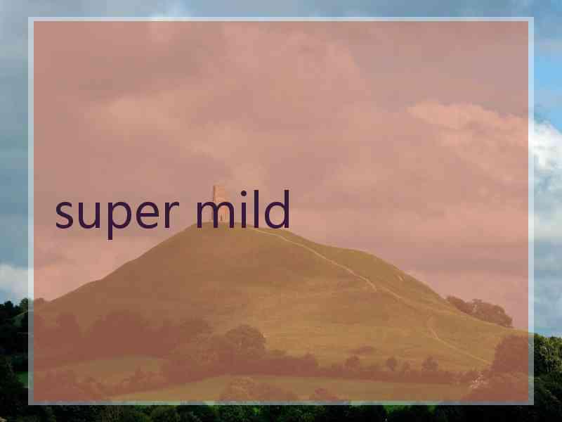 super mild