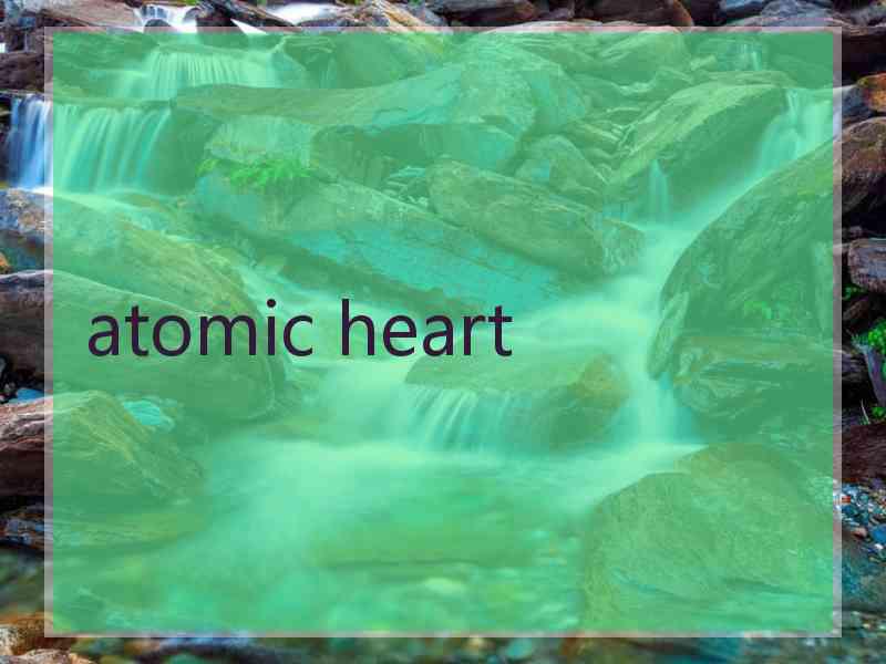 atomic heart