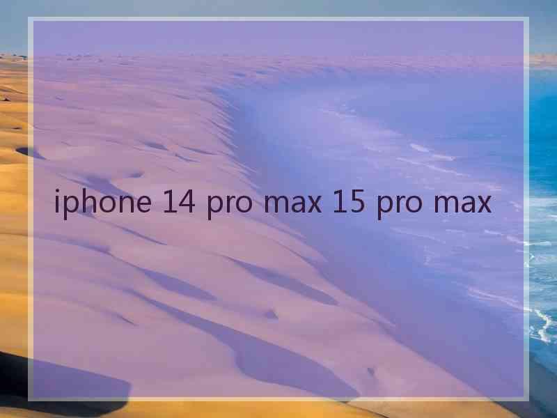 iphone 14 pro max 15 pro max