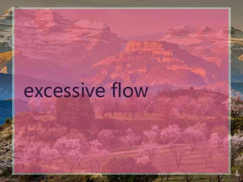 excessive flow