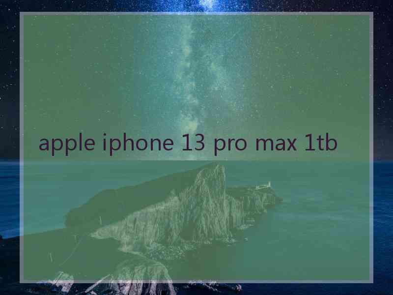 apple iphone 13 pro max 1tb