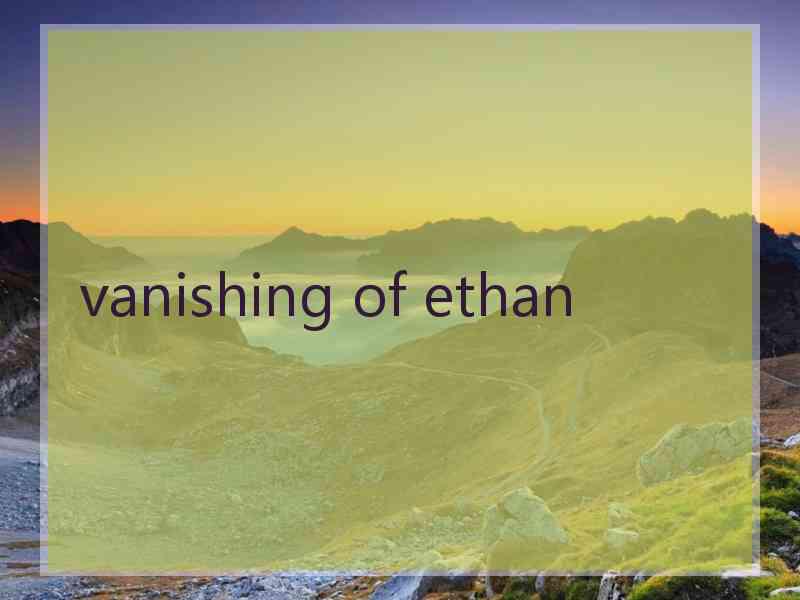 vanishing of ethan