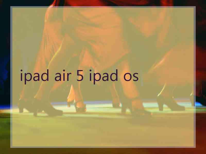 ipad air 5 ipad os