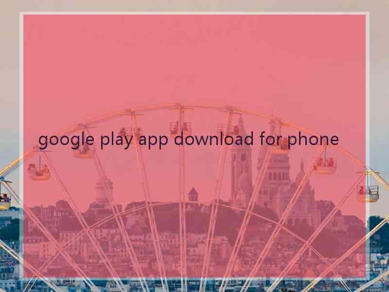 google play app download for phone