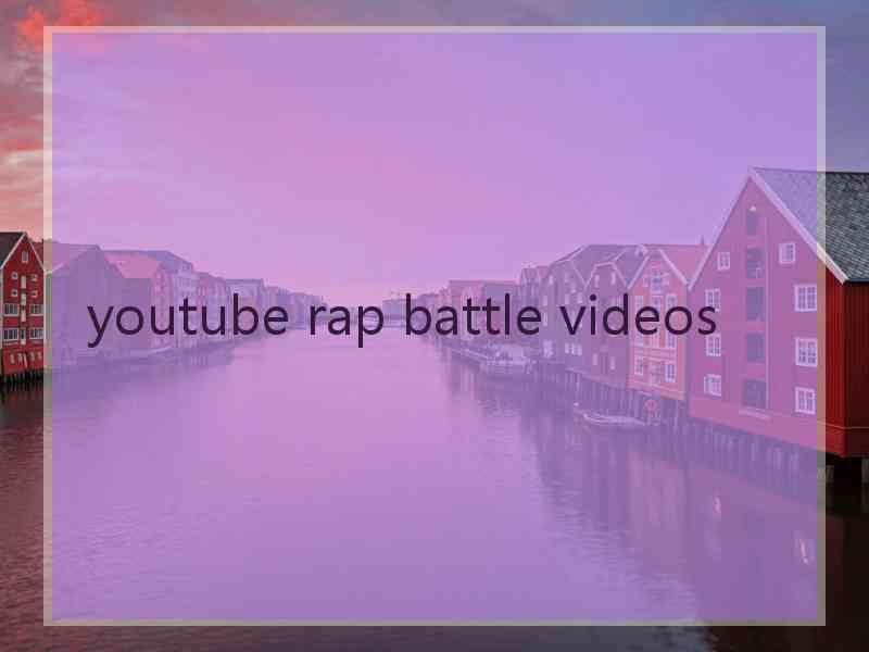 youtube rap battle videos