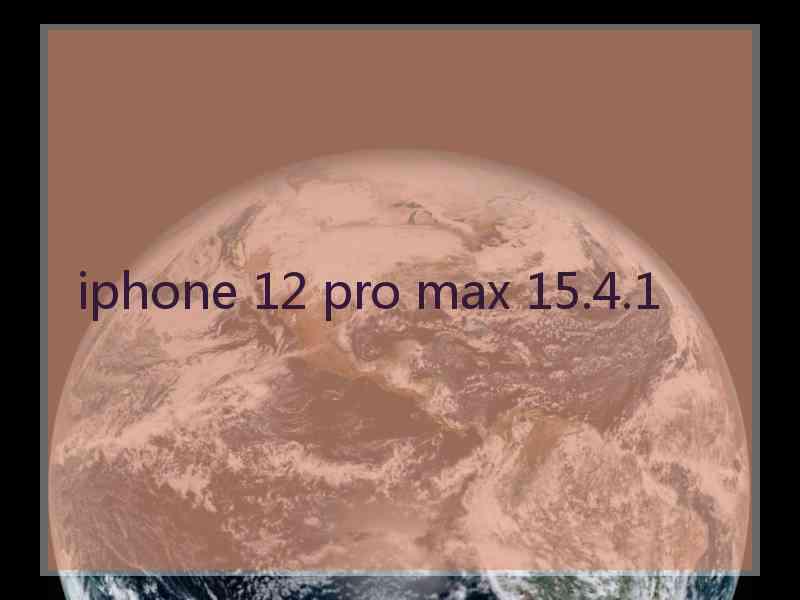 iphone 12 pro max 15.4.1