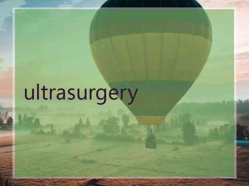 ultrasurgery